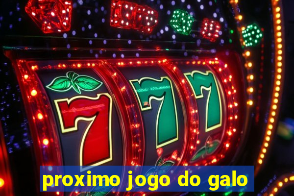 proximo jogo do galo